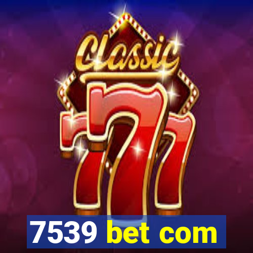 7539 bet com